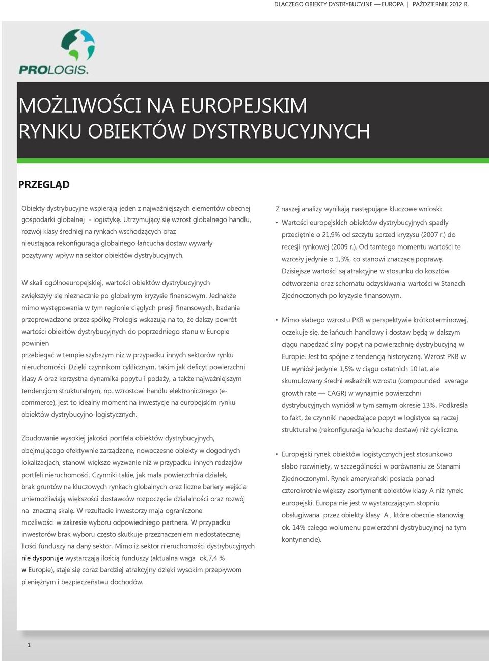 Utrzymujący się wzrost globalnego handlu, rozwój klasy średniej na rynkach wschodzących oraz nieustająca rekonfiguracja globalnego łańcucha dostaw wywarły pozytywny wpływ na sektor obiektów