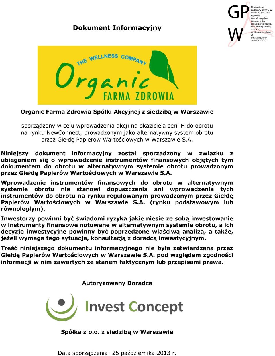 Niniejszy dokument informacyjny został sporządzony w związku z ubieganiem się o wprowadzenie instrumentów finansowych objętych tym dokumentem do obrotu w alternatywnym systemie obrotu prowadzonym