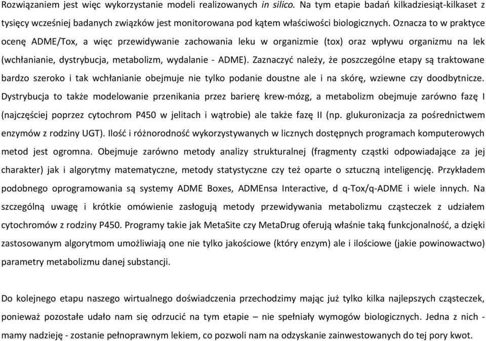 Oznacza to w praktyce ocenę ADME/Tox, a więc przewidywanie zachowania leku w organizmie (tox) oraz wpływu organizmu na lek (wchłanianie, dystrybucja, metabolizm, wydalanie - ADME).