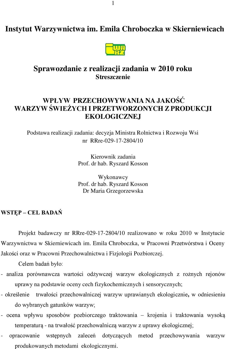 realizacji zadania: decyzja Ministra Rolnictwa i Rozwoju Wsi nr RRre-029-17-2804/10 Kierownik zadania Prof. dr hab.