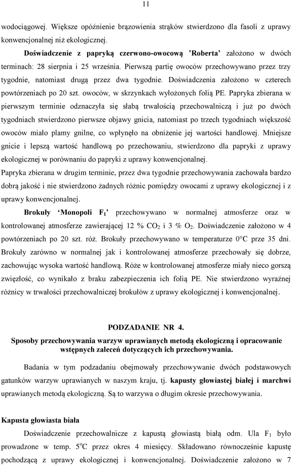 Doświadczenia założono w czterech powtórzeniach po 20 szt. owoców, w skrzynkach wyłożonych folią PE.