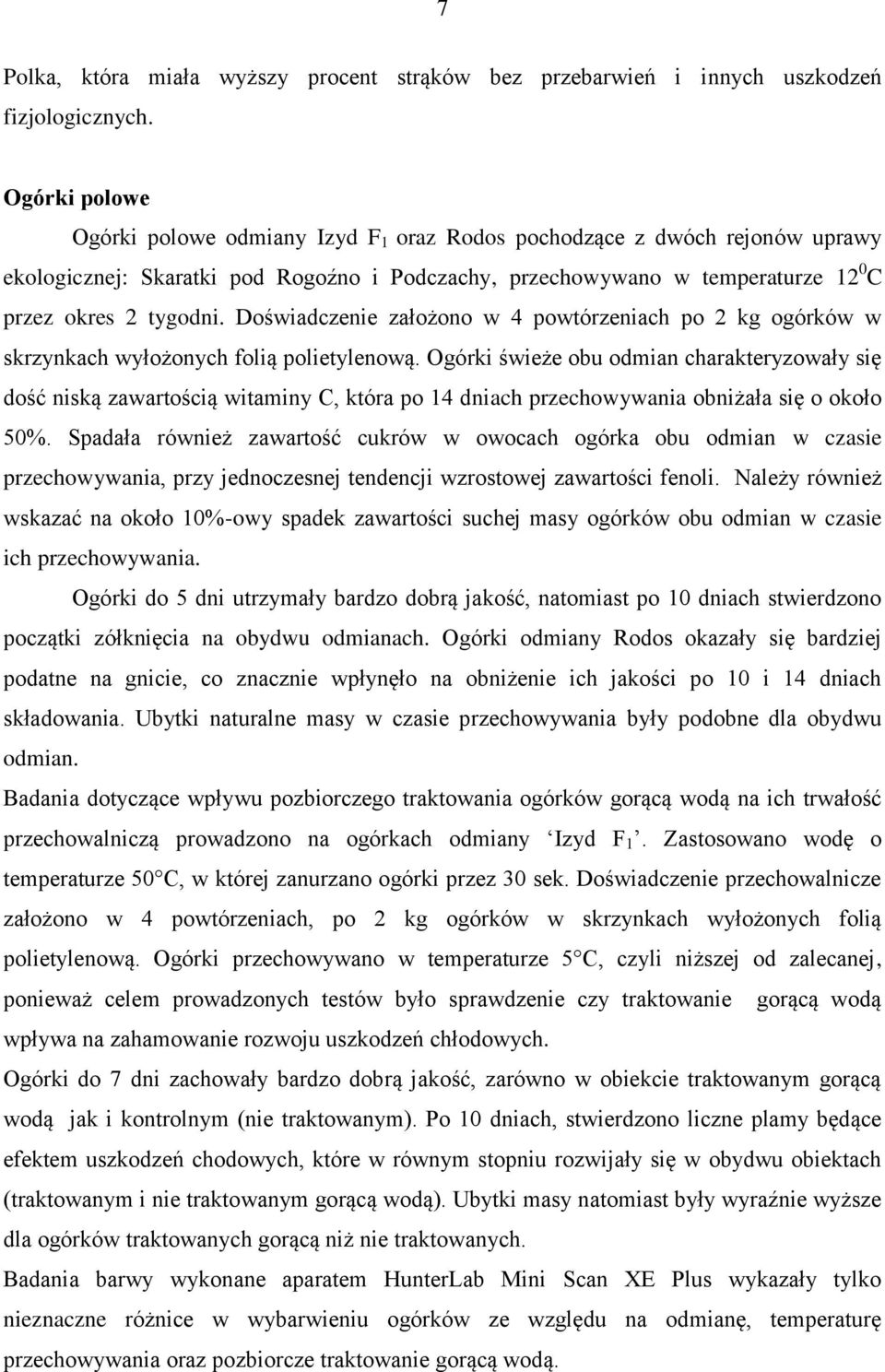 Doświadczenie założono w 4 powtórzeniach po 2 kg ogórków w skrzynkach wyłożonych folią polietylenową.