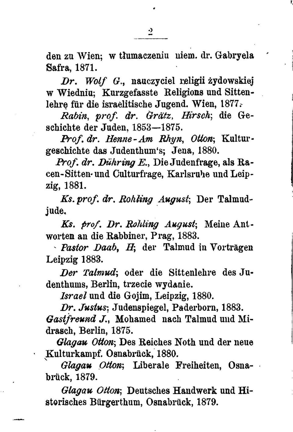 , Die Judenfrage, ais Racen-Sitten-und Culturfrage, Karlsruhe und Leipzig, 1881. Ks. prof. dr. Rohling August; Der Talmudjude. Ks. prof. Br.