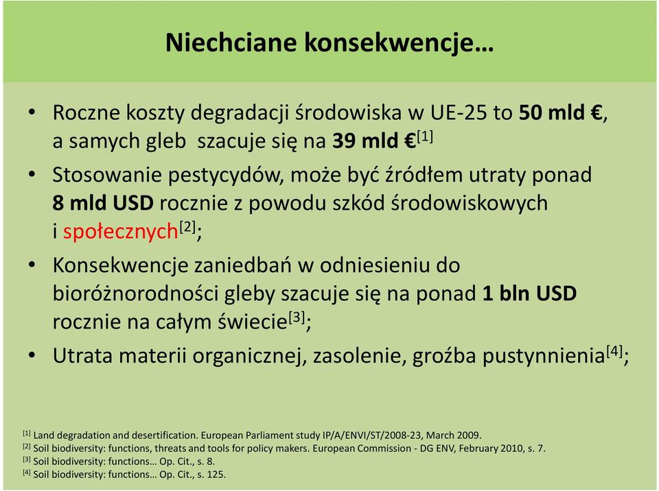 Utrata materii organicznej, zasolenie, groźba pustynnienia [4] ; [1] Land degradation and desertification. European Parliament study IP/A/ENVI/ST/2008-23, March 2009.