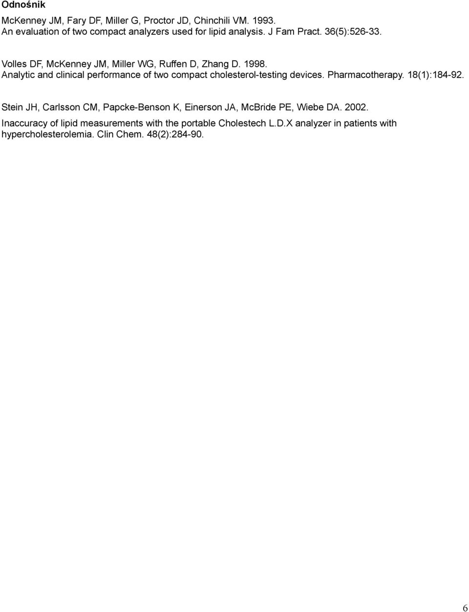 Analytic and clinical performance of two compact cholesterol-testing devices. Pharmacotherapy. 18(1):184-92.