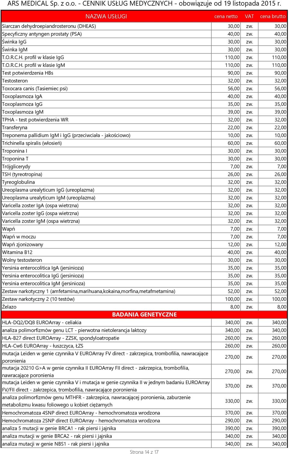 40,00 Toxoplasmoza IgG 35,00 zw. 35,00 Toxoplasmoza IgM 39,00 zw. 39,00 TPHA - test potwierdzenia WR 32,00 zw. 32,00 Transferyna 22,00 zw.