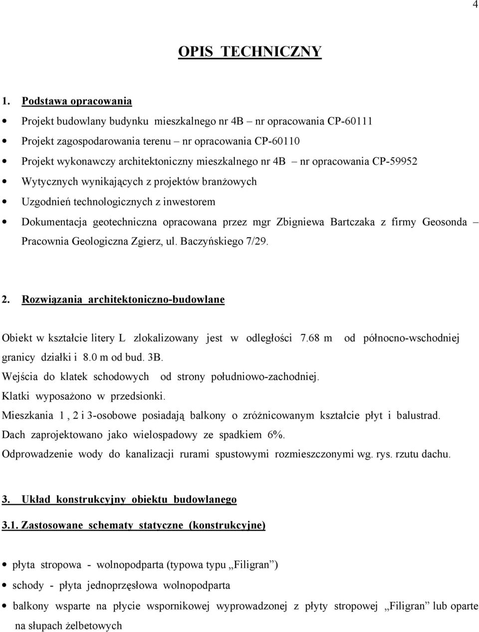 4B nr opracowania CP-59952 Wytycznych wynikających z projektów branŝowych Uzgodnień technologicznych z inwestorem Dokumentacja geotechniczna opracowana przez mgr Zbigniewa Bartczaka z firmy Geosonda