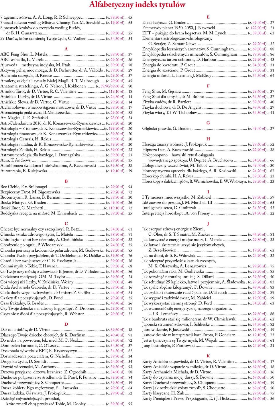 .. 37 ABC wahadła, L. Matela... (c. 29,20 zł)... 36 Ajurweda medycyna indyjska, M. Ptak... (c. 39,90 zł)... 78 Aktywuj pełną moc mózgu, dr D. Perlmutter, dr A. Villoldo.. (c. 39,30 zł).