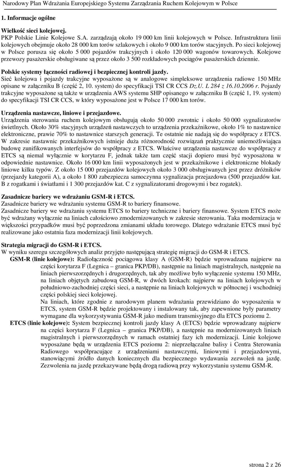 Po sieci kolejowej w Polsce porusza się około 5 000 pojazdów trakcyjnych i około 120 000 wagonów towarowych.