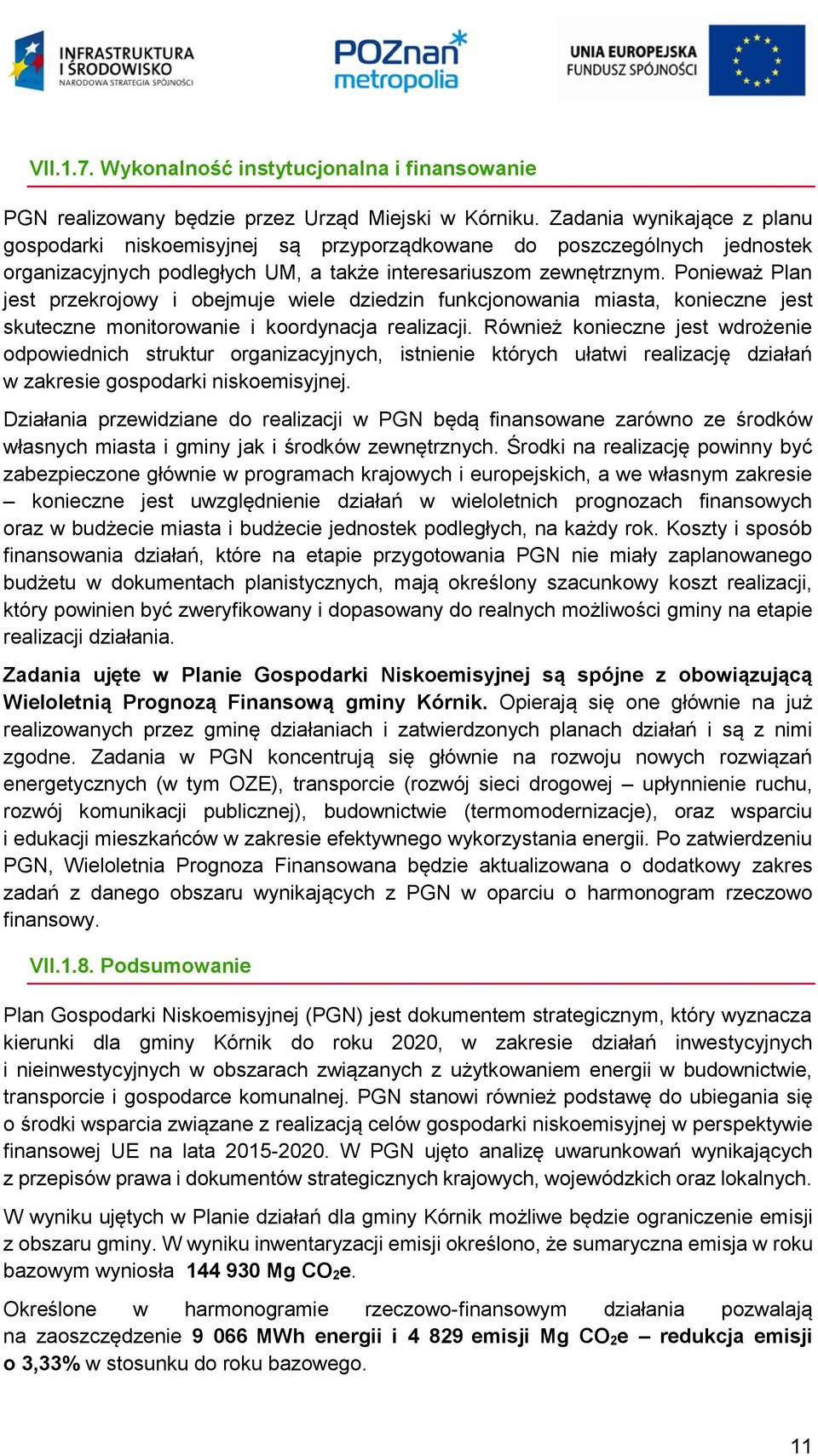 Ponieważ Plan jest przekrojowy i obejmuje wiele dziedzin funkcjonowania miasta, konieczne jest skuteczne monitorowanie i koordynacja realizacji.