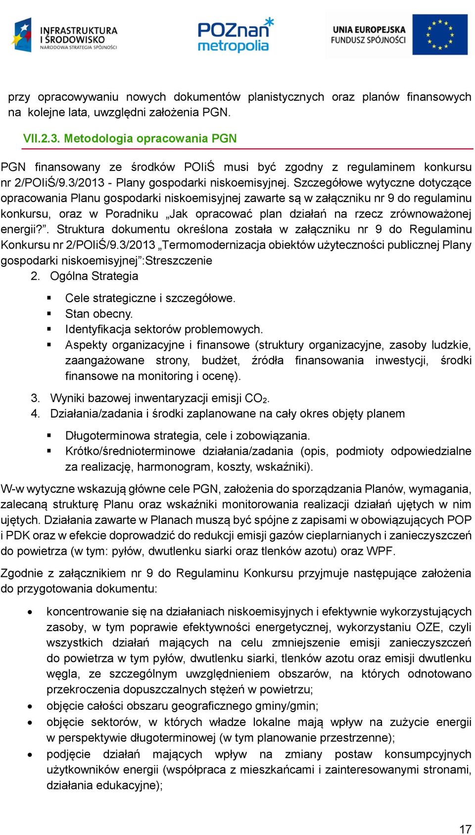 Szczegółowe wytyczne dotyczące opracowania Planu gospodarki niskoemisyjnej zawarte są w załączniku nr 9 do regulaminu konkursu, oraz w Poradniku Jak opracować plan działań na rzecz zrównoważonej