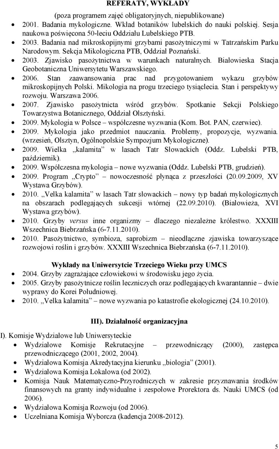 Białowieska Stacja Geobotaniczna Uniwersytetu Warszawskiego. 2006. Stan zaawansowania prac nad przygotowaniem wykazu grzybów mikroskopijnych Polski. Mikologia na progu trzeciego tysiąclecia.