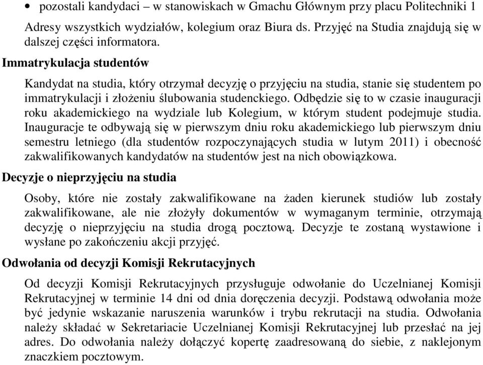 Odbędzie się to w czasie inauguracji roku akademickiego na wydziale lub Kolegium, w którym student podejmuje studia.