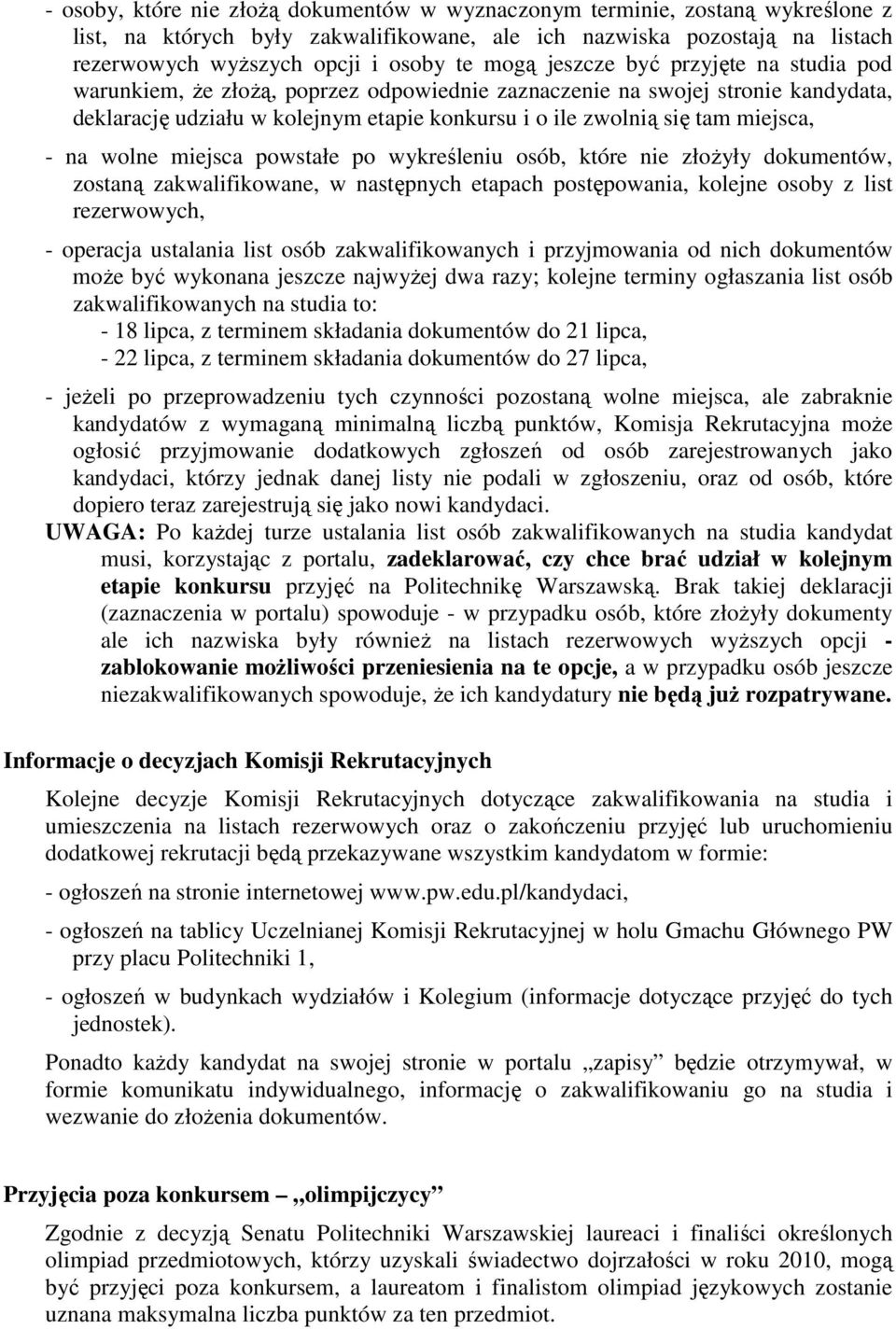 miejsca, - na wolne miejsca powstałe po wykreśleniu osób, które nie złożyły dokumentów, zostaną zakwalifikowane, w następnych etapach postępowania, kolejne osoby z list rezerwowych, - operacja