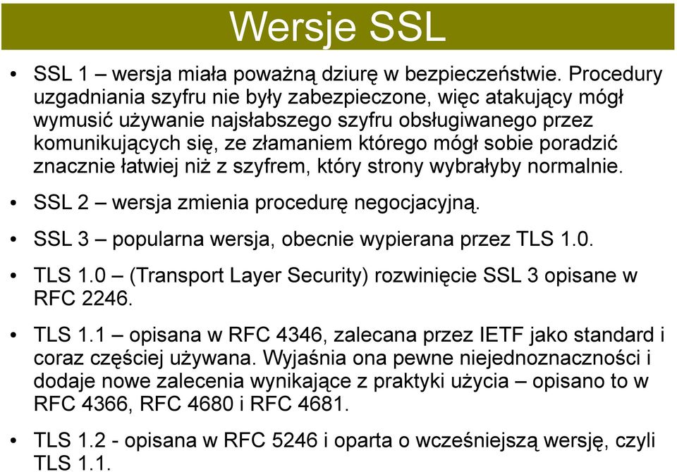 znacznie łatwiej niż z szyfrem, który strony wybrałyby normalnie. SSL 2 wersja zmienia procedurę negocjacyjną. SSL 3 popularna wersja, obecnie wypierana przez TLS 1.