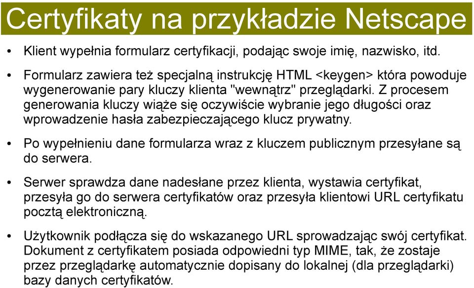 Z procesem generowania kluczy wiąże się oczywiście wybranie jego długości oraz wprowadzenie hasła zabezpieczającego klucz prywatny.