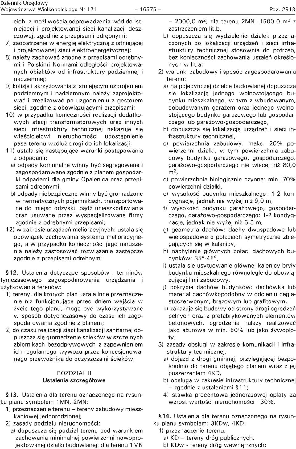 projektowanej sieci elektroenergetycznej; 8) nale y zachować zgodne z przepisami odrębnymi i Polskimi Normami odleg o ci projektowanych obiektów od infrastruktury podziemnej i nadziemnej; 9) kolizje