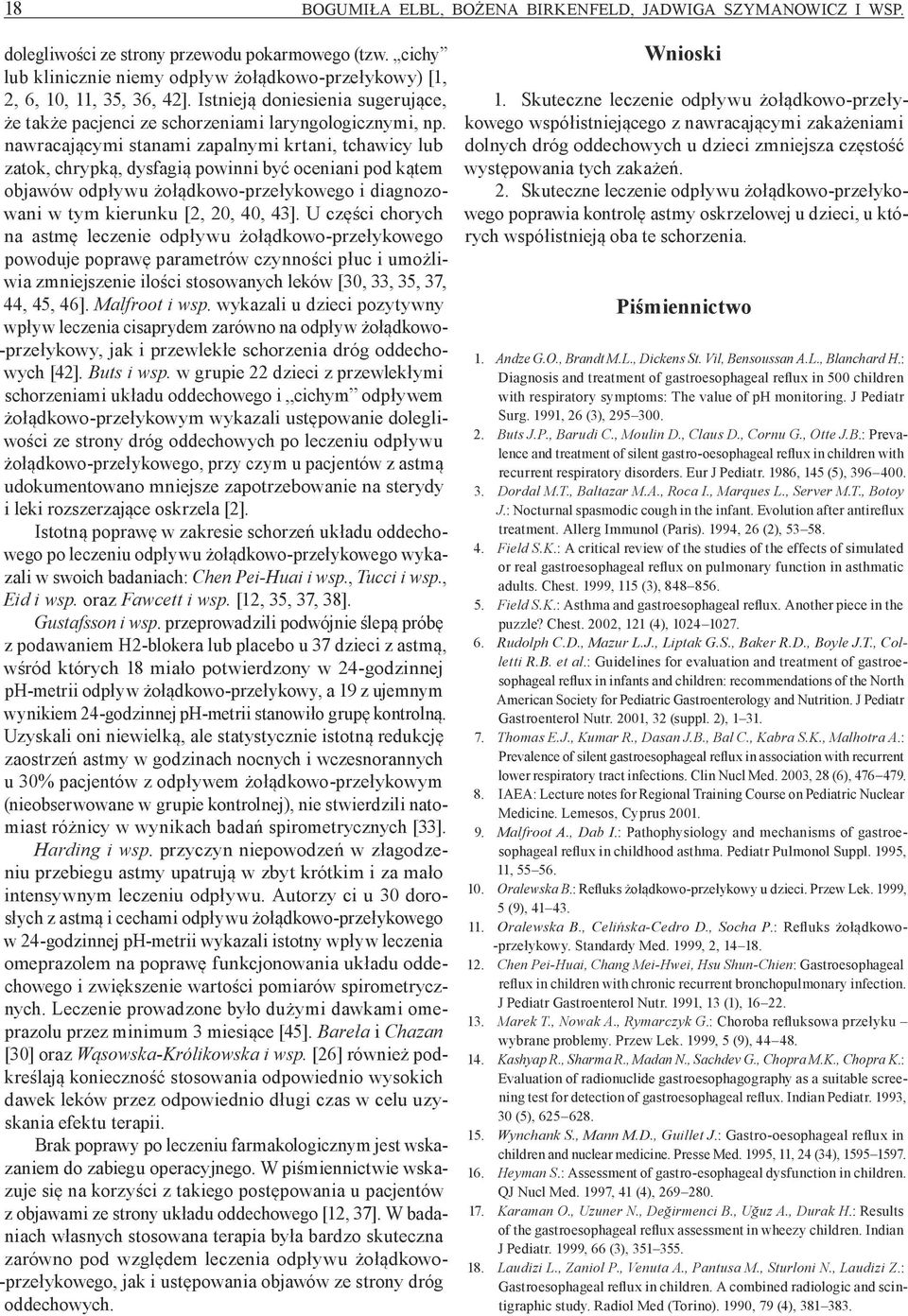 nawracającymi stanami zapalnymi krtani, tchawicy lub zatok, chrypką, dysfagią powinni być oceniani pod kątem objawów odpływu żołądkowo przełykowego i diagnozowani w tym kierunku [2, 20, 40, 43].