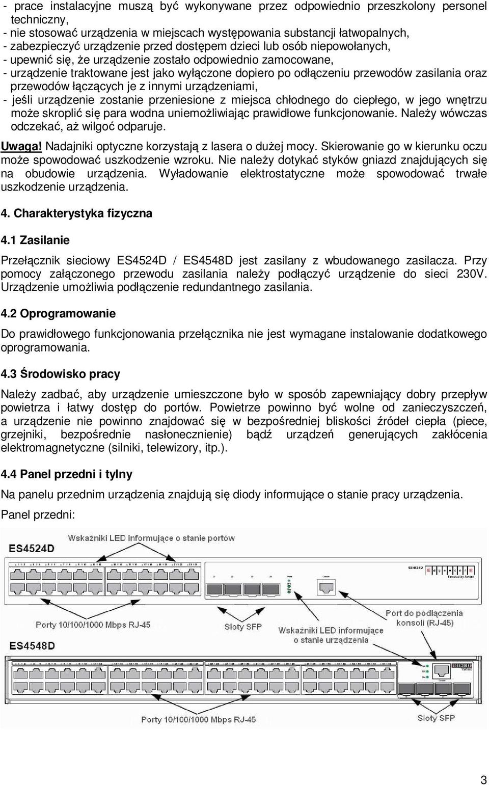 przewodów łączących je z innymi urządzeniami, - jeśli urządzenie zostanie przeniesione z miejsca chłodnego do ciepłego, w jego wnętrzu moŝe skroplić się para wodna uniemoŝliwiając prawidłowe