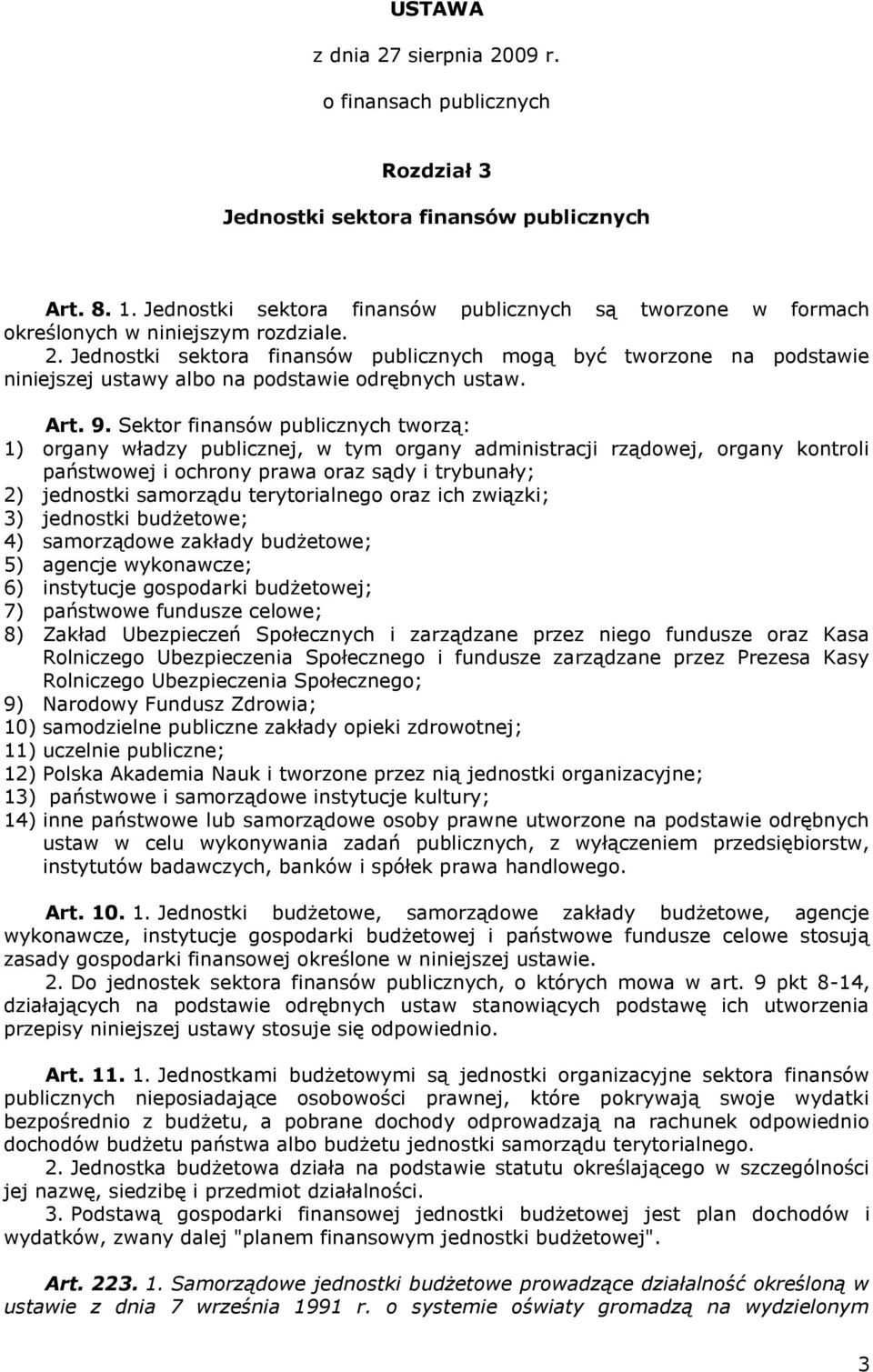 Jednostki sektora finansów publicznych mogą być tworzone na podstawie niniejszej ustawy albo na podstawie odrębnych ustaw. Art. 9.