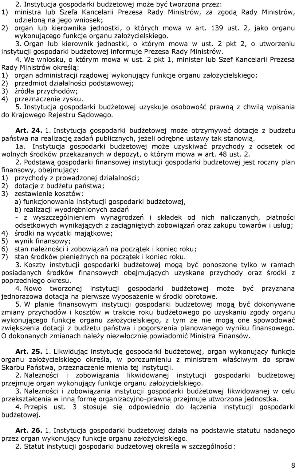 2 pkt 2, o utworzeniu instytucji gospodarki budżetowej informuje Prezesa Rady Ministrów. 4. We wniosku, o którym mowa w ust.