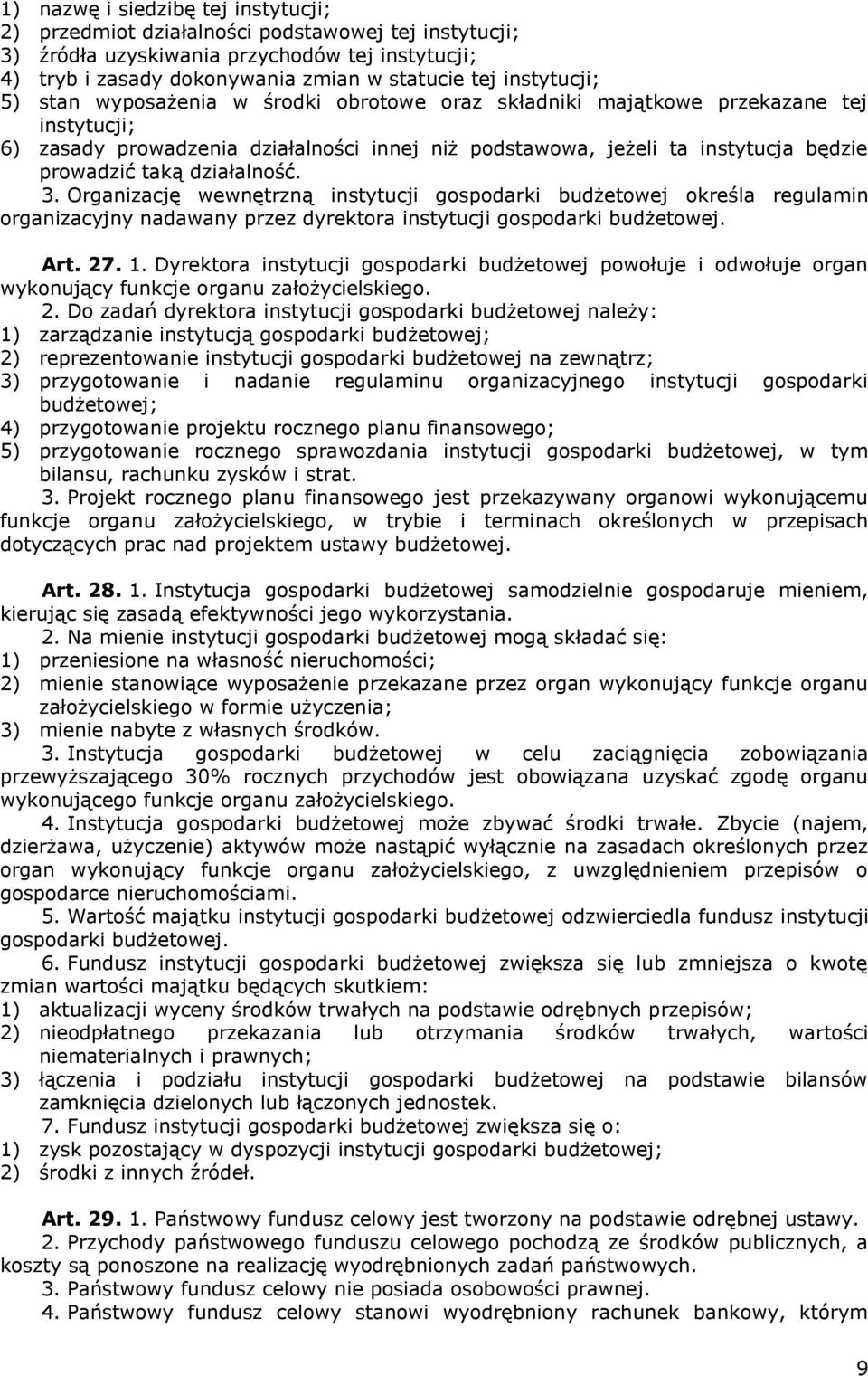 taką działalność. 3. Organizację wewnętrzną instytucji gospodarki budżetowej określa regulamin organizacyjny nadawany przez dyrektora instytucji gospodarki budżetowej. Art. 27. 1.