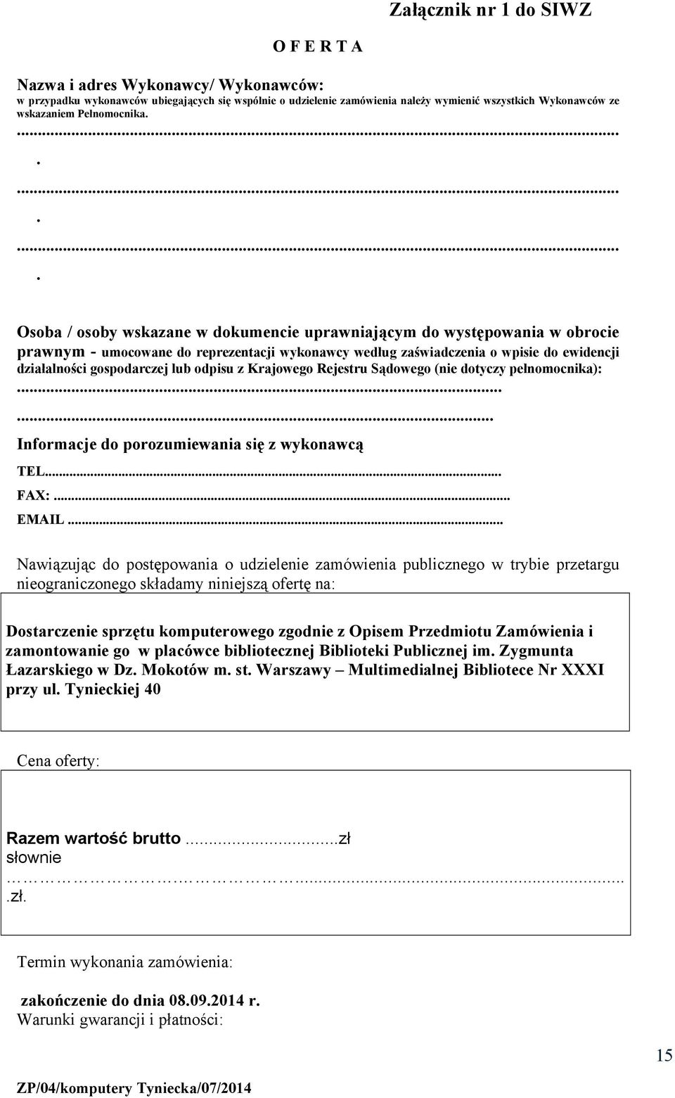 ............ Osoba / osoby wskazane w dokumencie uprawniającym do występowania w obrocie prawnym - umocowane do reprezentacji wykonawcy według zaświadczenia o wpisie do ewidencji działalności