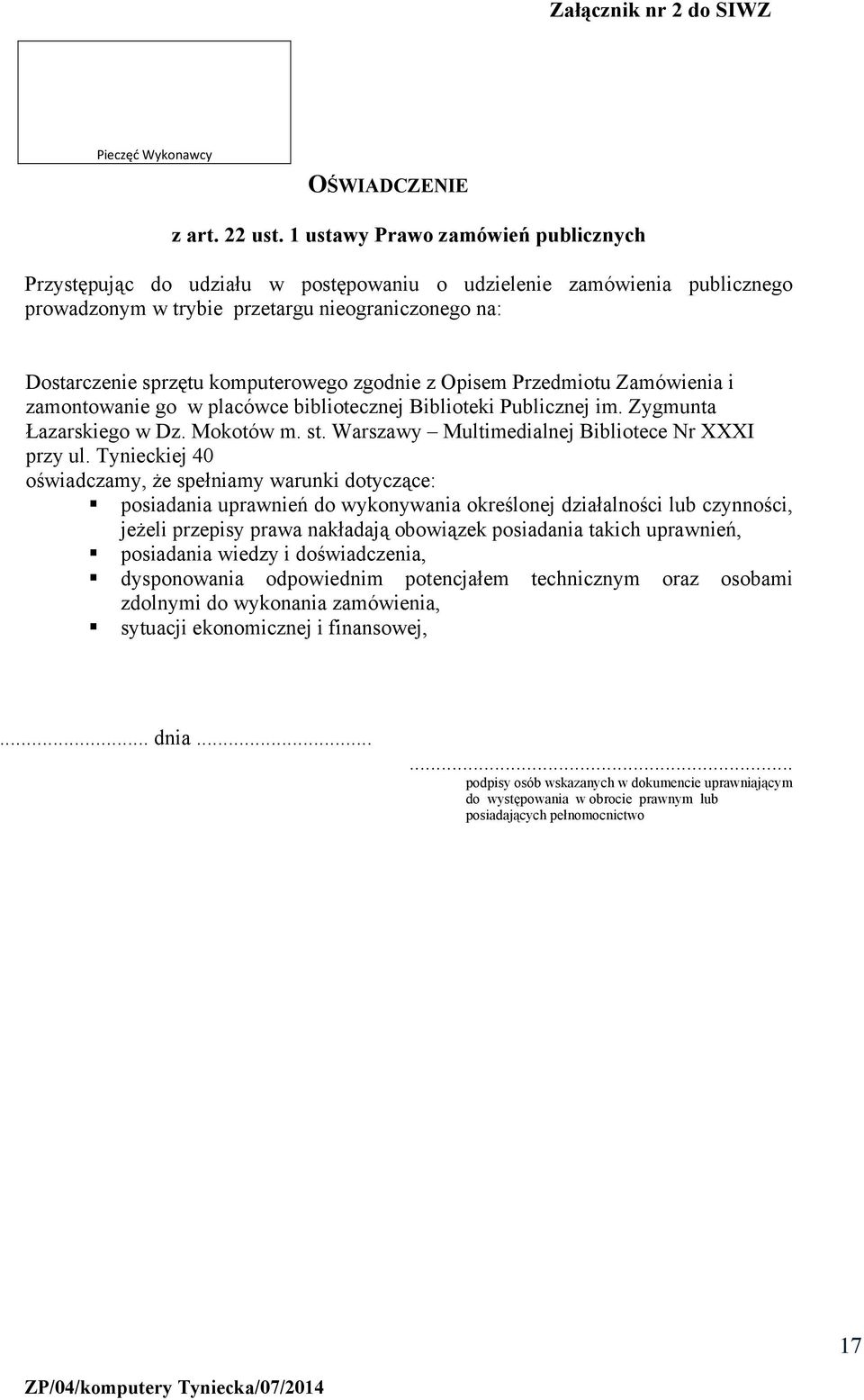 zgodnie z Opisem Przedmiotu Zamówienia i zamontowanie go w placówce bibliotecznej Biblioteki Publicznej im. Zygmunta Łazarskiego w Dz. Mokotów m. st.