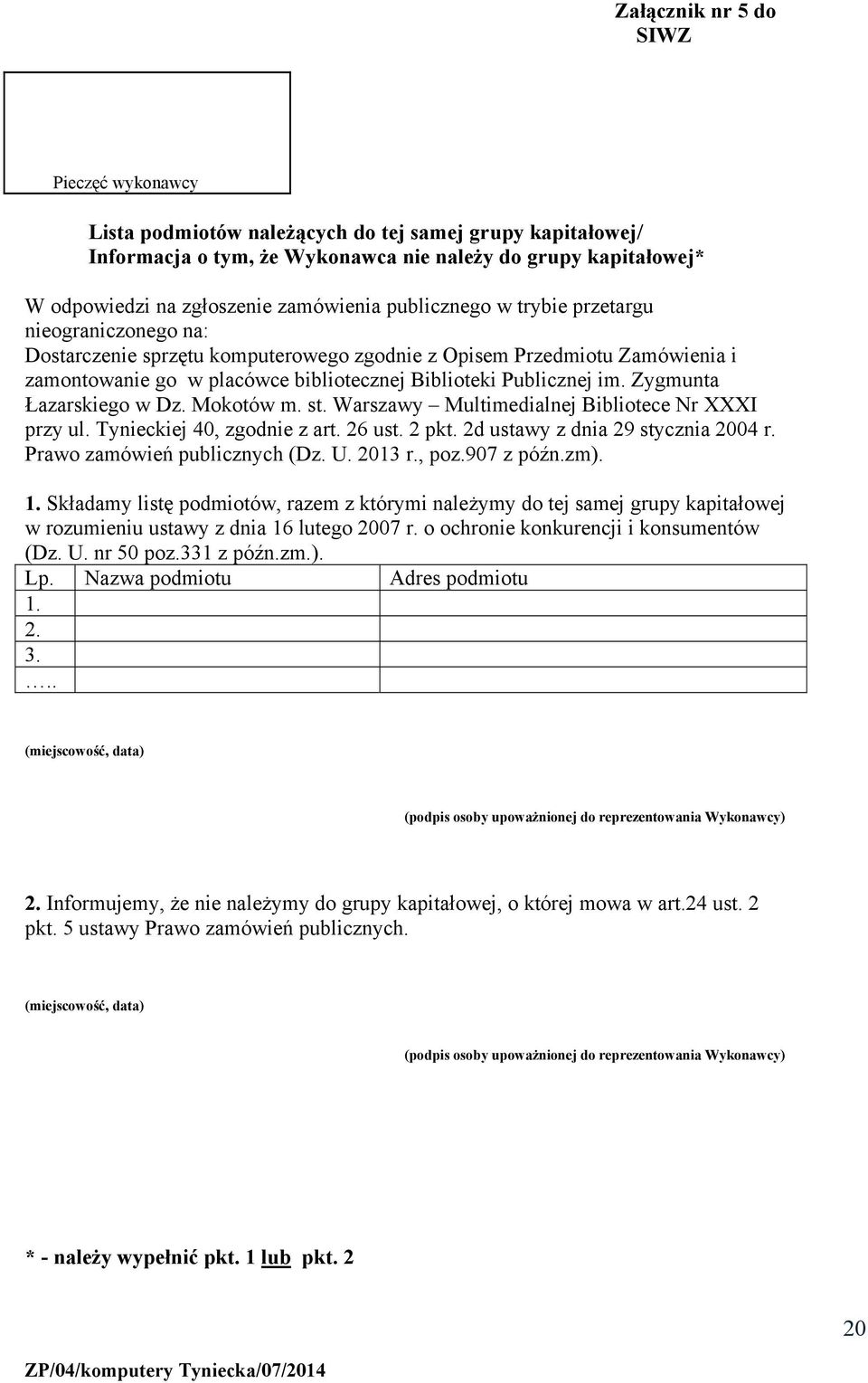 Publicznej im. Zygmunta Łazarskiego w Dz. Mokotów m. st. Warszawy Multimedialnej Bibliotece Nr XXXI przy ul. Tynieckiej 40, zgodnie z art. 26 ust. 2 pkt. 2d ustawy z dnia 29 stycznia 2004 r.