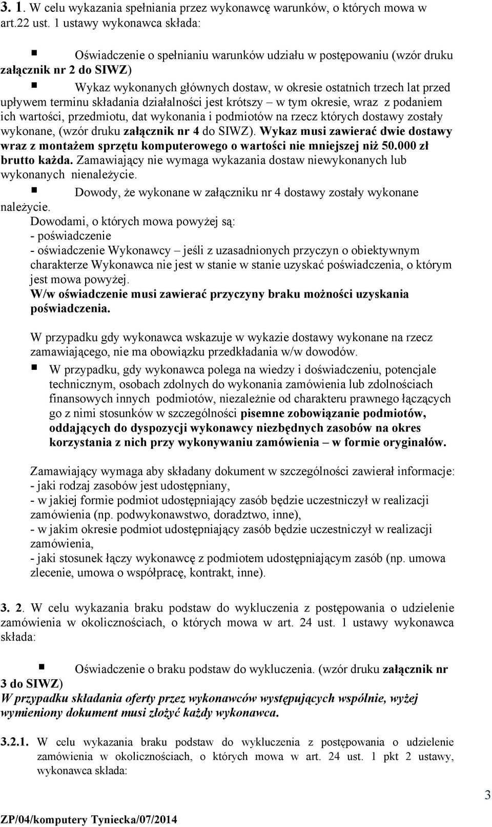 terminu składania działalności jest krótszy w tym okresie, wraz z podaniem ich wartości, przedmiotu, dat wykonania i podmiotów na rzecz których dostawy zostały wykonane, (wzór druku załącznik nr 4 do