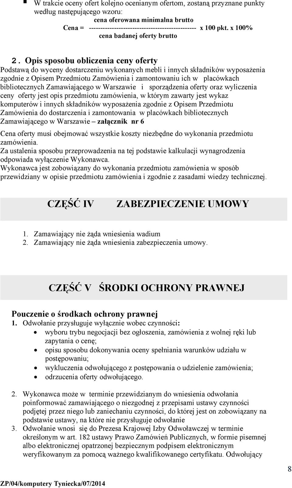 Opis sposobu obliczenia ceny oferty Podstawą do wyceny dostarczeniu wykonanych mebli i innych składników wyposażenia zgodnie z Opisem Przedmiotu Zamówienia i zamontowaniu ich w placówkach