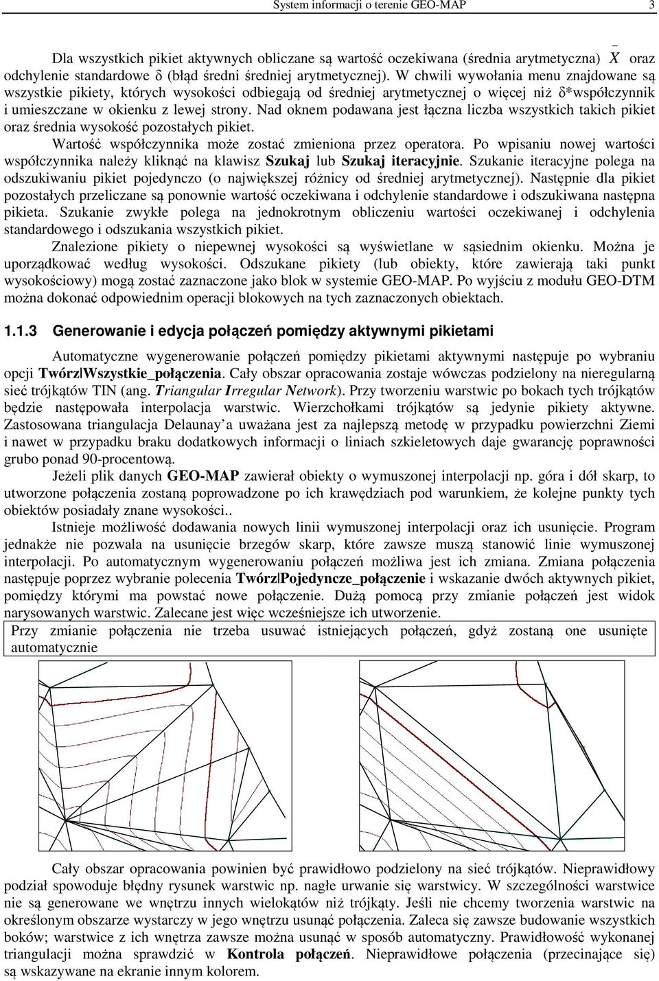 Nad oknem podawana jest łączna liczba wszystkich takich pikiet oraz średnia wysokość pozostałych pikiet. Wartość współczynnika może zostać zmieniona przez operatora.