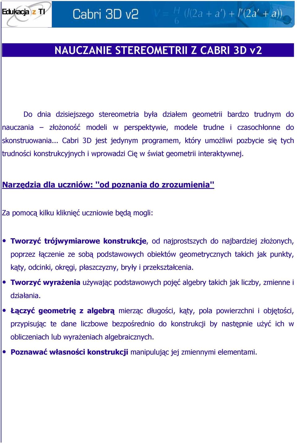 .. Cabri 3D jest jedynym programem, który umoŝliwi pozbycie się tych trudności konstrukcyjnych i wprowadzi Cię w świat geometrii interaktywnej.