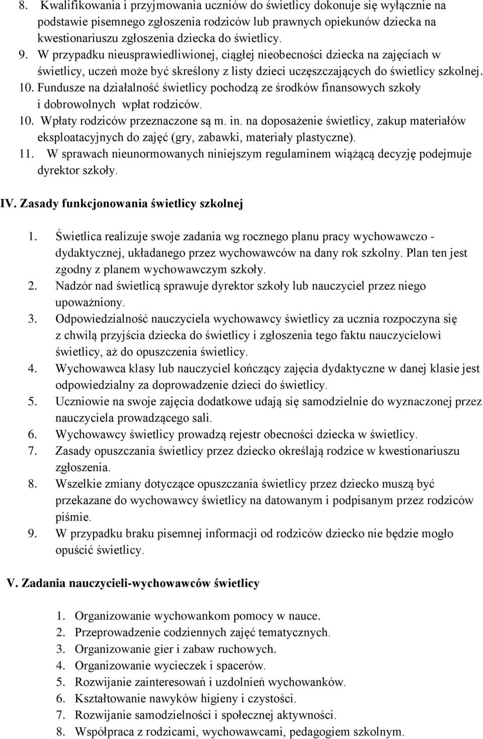 Fundusze na działalność świetlicy pochodzą ze środków finansowych szkoły i dobrowolnych wpłat rodziców. 10. Wpłaty rodziców przeznaczone są m. in.