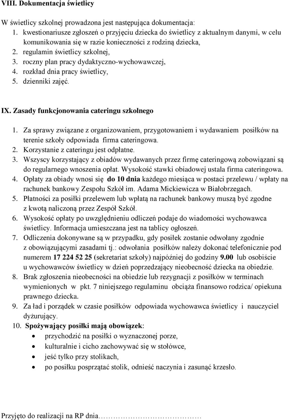 roczny plan pracy dydaktyczno-wychowawczej, 4. rozkład dnia pracy świetlicy, 5. dzienniki zajęć. IX. Zasady funkcjonowania cateringu szkolnego 1.