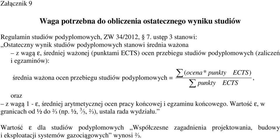 i egzaminów): średnia ważona ocen przebiegu studiów podyplomowych = ( ocena * punkty ECTS), punkty ECTS oraz z wagą 1 - ε, średniej arytmetycznej ocen pracy końcowej i