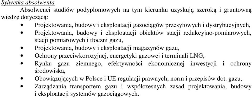 eksploatacji magazynów, Ochrony przeciwkorozyjnej, energetyki gazowej i terminali LNG, Rynku ziemnego, efektywności ekonomicznej inwestycji i ochrony środowiska,