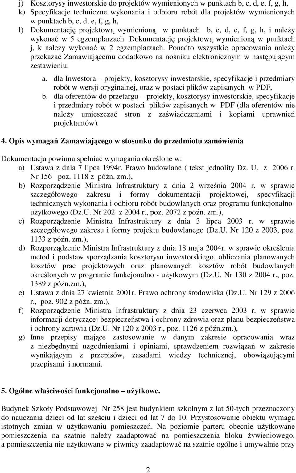 Ponadto wszystkie opracowania naleŝy przekazać Zamawiającemu dodatkowo na nośniku elektronicznym w następującym zestawieniu: a.