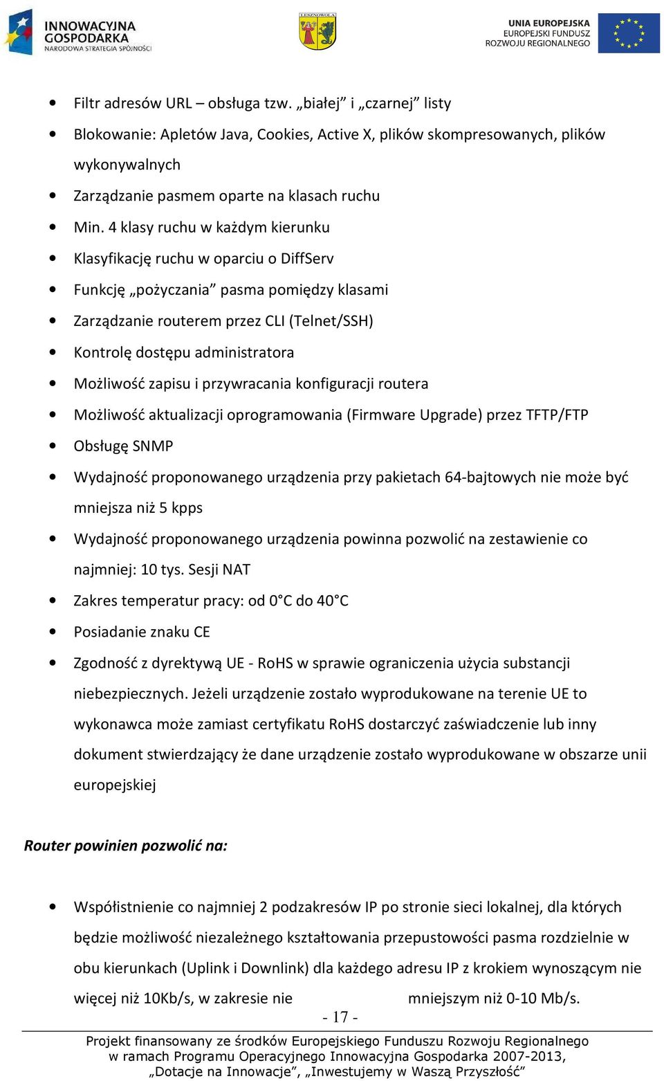 zapisu i przywracania konfiguracji routera Możliwość aktualizacji oprogramowania (Firmware Upgrade) przez TFTP/FTP Obsługę SNMP Wydajność proponowanego urządzenia przy pakietach 64-bajtowych nie może