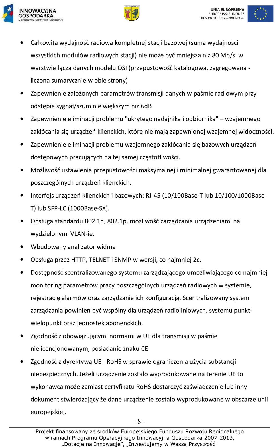 eliminacji problemu "ukrytego nadajnika i odbiornika" wzajemnego zakłócania się urządzeń klienckich, które nie mają zapewnionej wzajemnej widoczności.