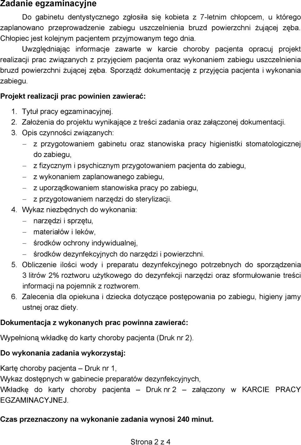 Uwzględniając informacje zawarte w karcie choroby pacjenta opracuj projekt realizacji prac związanych z przyjęciem pacjenta oraz wykonaniem zabiegu uszczelnienia bruzd powierzchni żującej zęba.