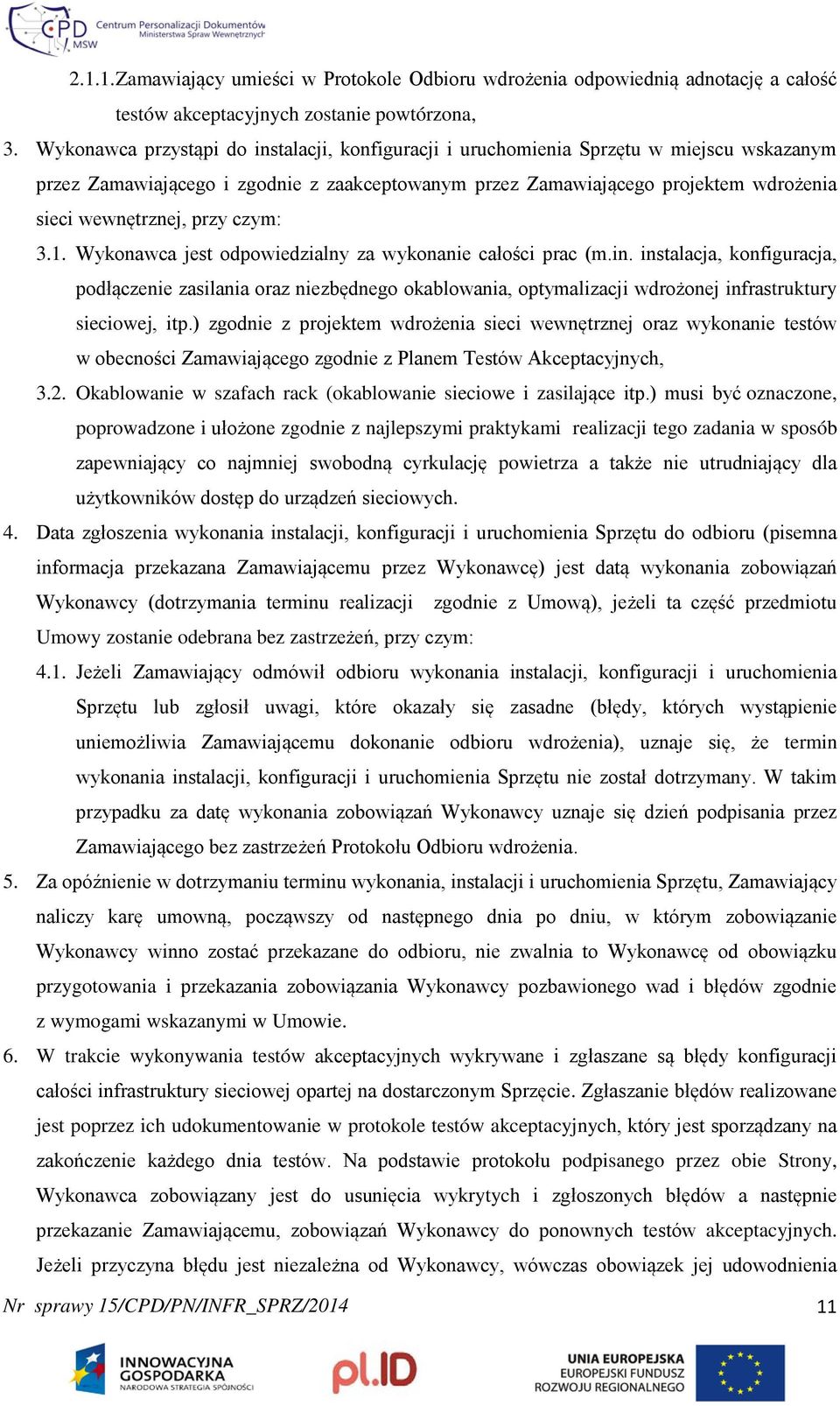 przy czym: 3.1. Wykonawca jest odpowiedzialny za wykonanie całości prac (m.in.