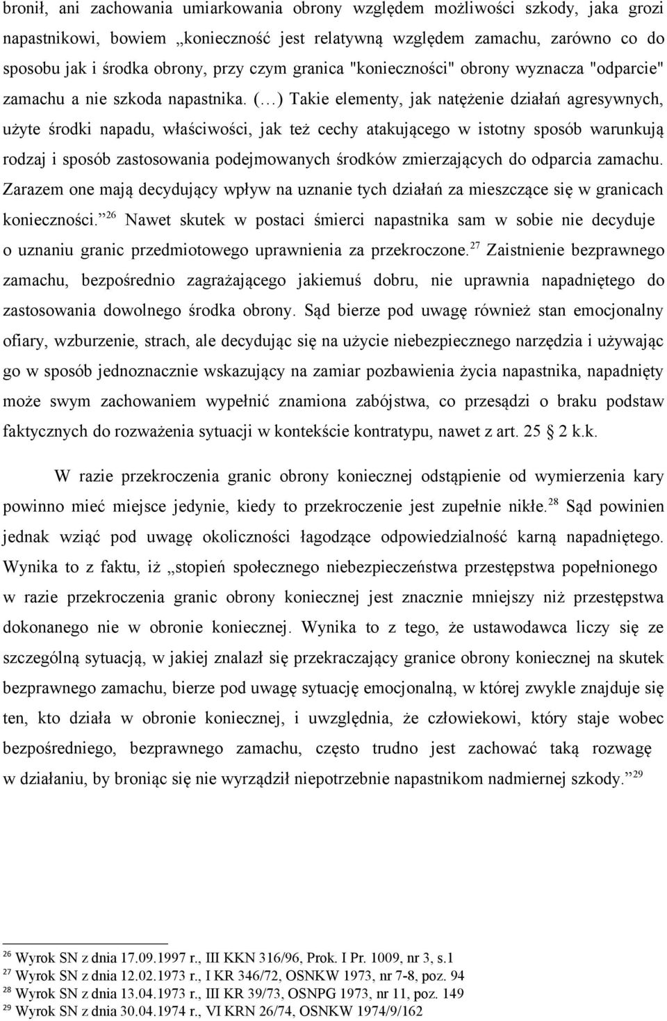 ( ) Takie elementy, jak natężenie działań agresywnych, użyte środki napadu, właściwości, jak też cechy atakującego w istotny sposób warunkują rodzaj i sposób zastosowania podejmowanych środków