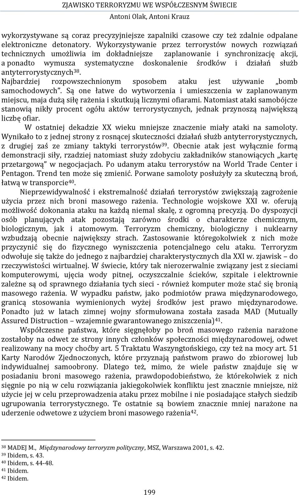 antyterrorystycznych 38. Najbardziej rozpowszechnionym sposobem ataku jest używanie bomb samochodowych.