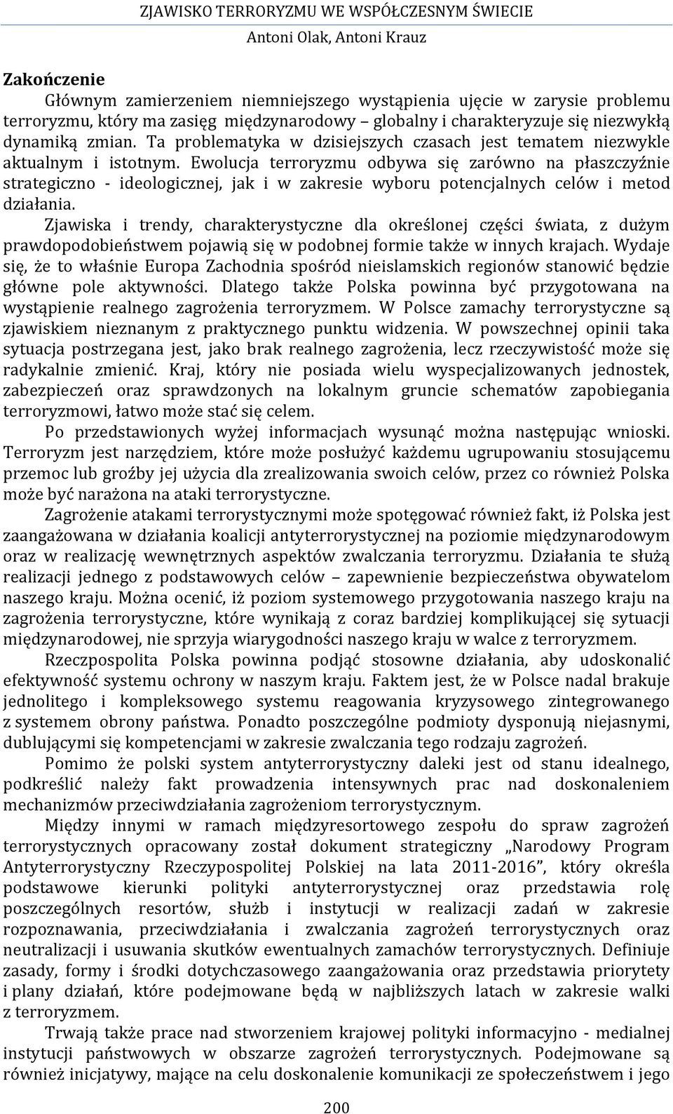 Ewolucja terroryzmu odbywa się zarówno na płaszczyźnie strategiczno - ideologicznej, jak i w zakresie wyboru potencjalnych celów i metod działania.