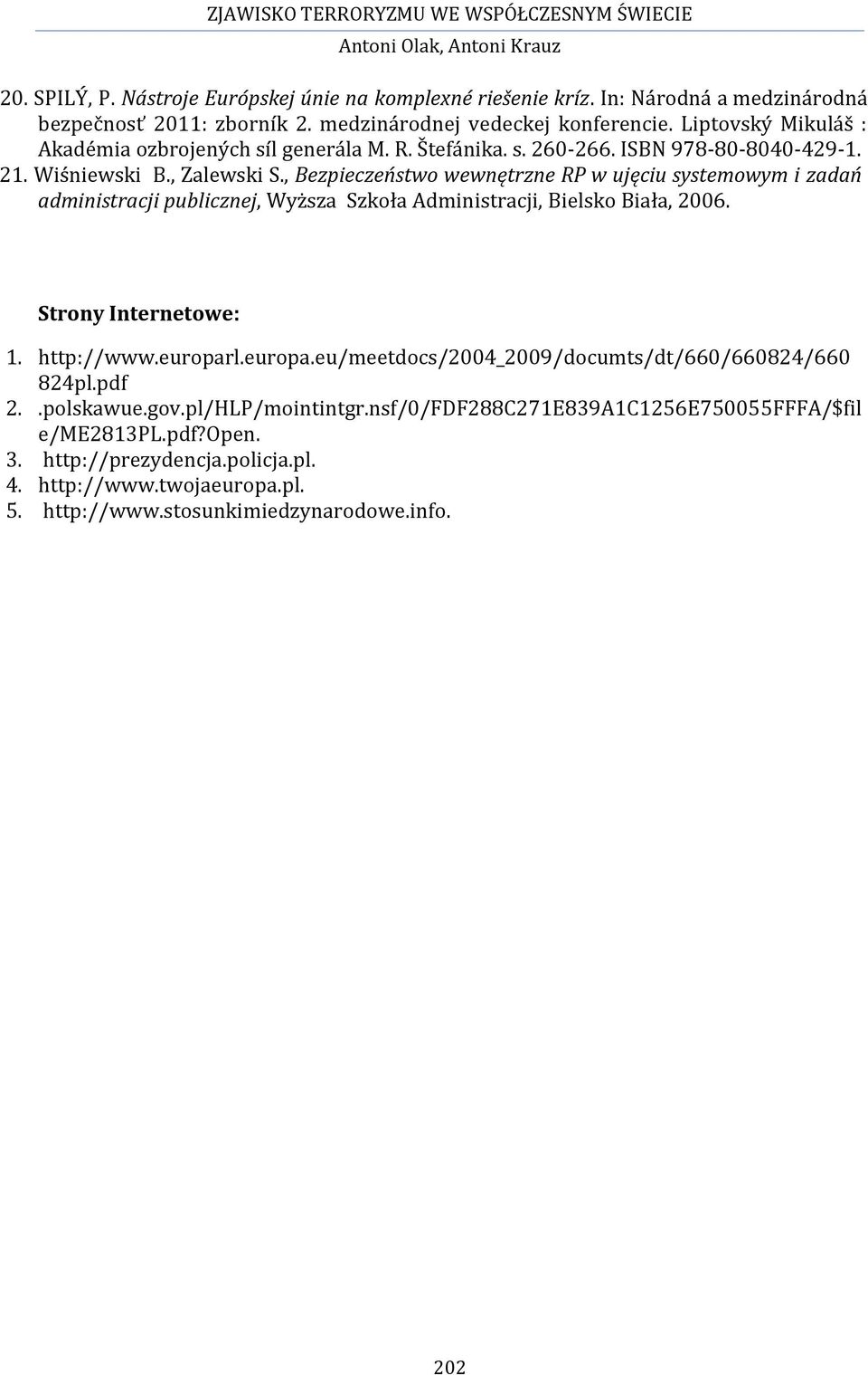 , Bezpieczeństwo wewnętrzne RP w ujęciu systemowym i zadań administracji publicznej, Wyższa Szkoła Administracji, Bielsko Biała, 2006. Strony Internetowe: 1. http://www.europar