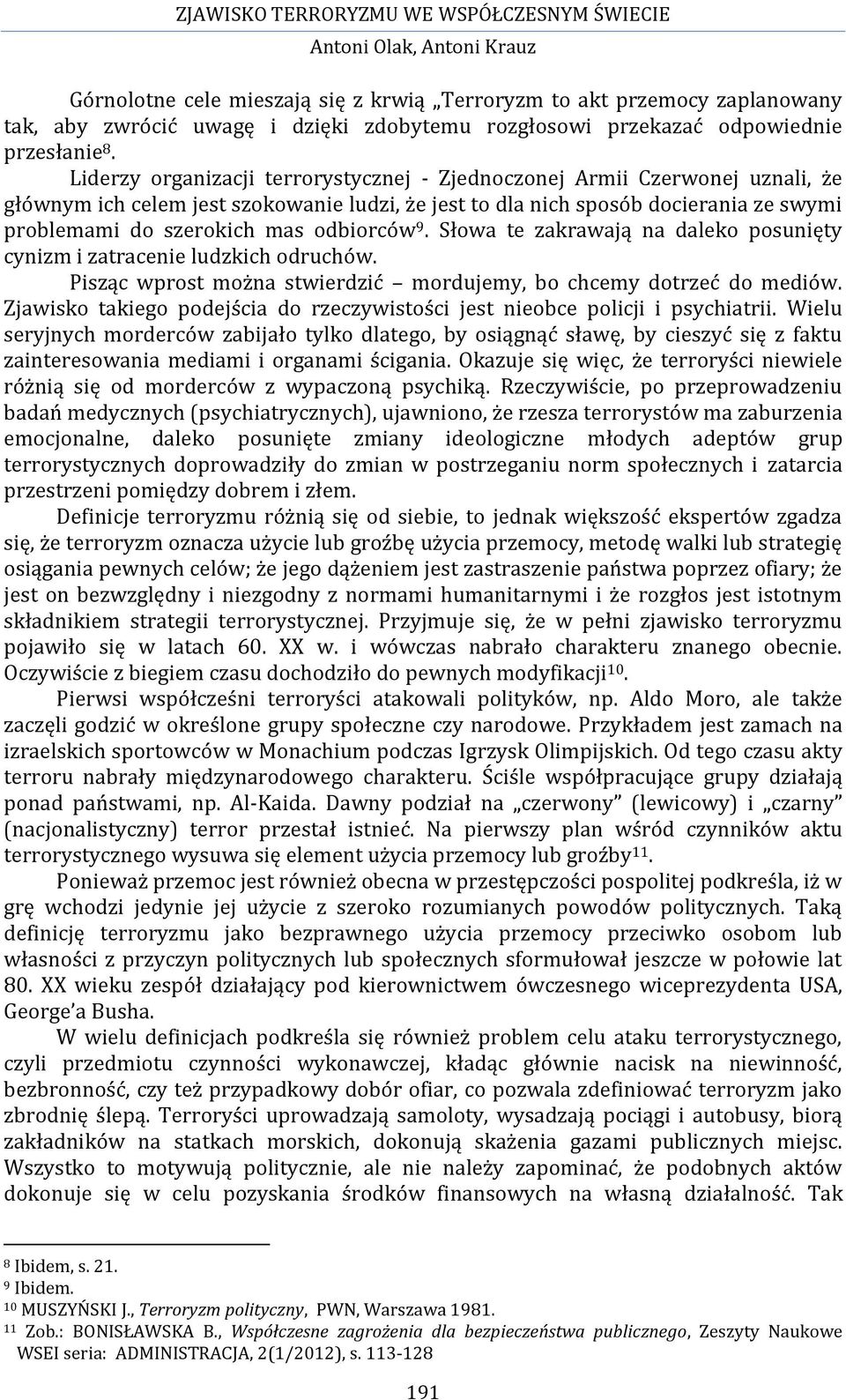 odbiorców 9. Słowa te zakrawają na daleko posunięty cynizm i zatracenie ludzkich odruchów. Pisząc wprost można stwierdzić mordujemy, bo chcemy dotrzeć do mediów.