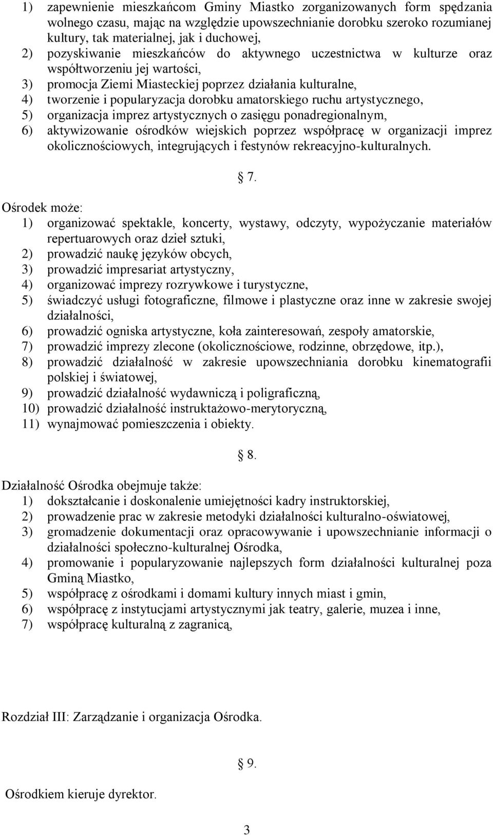 amatorskiego ruchu artystycznego, 5) organizacja imprez artystycznych o zasięgu ponadregionalnym, 6) aktywizowanie ośrodków wiejskich poprzez współpracę w organizacji imprez okolicznościowych,