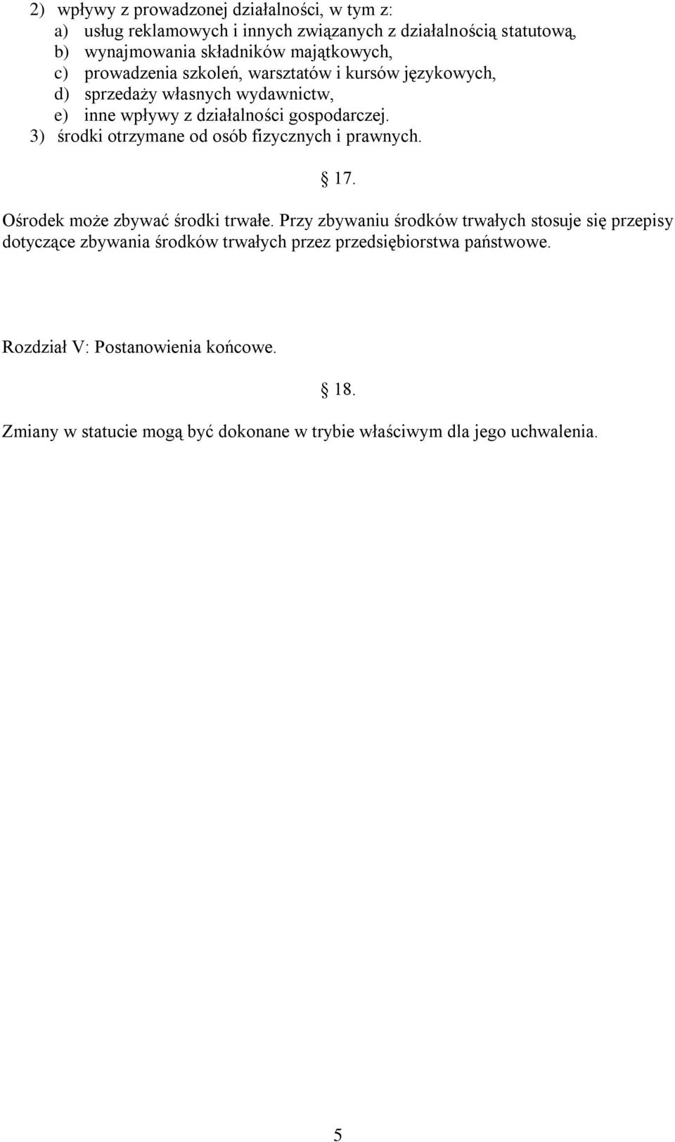 3) środki otrzymane od osób fizycznych i prawnych. 17. Ośrodek może zbywać środki trwałe.