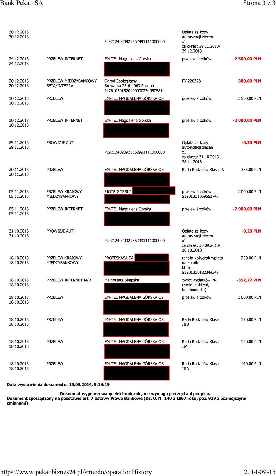 KRAJOWY MIĘDZYBANKOWY INTERNET PROWIZJE AUT. KRAJOWY MIĘDZYBANKOWY INTERNET M/B Data wystawienia dokumentu: 15.09.2014, 9:19:19 PL92124020921362991111000000 EM-TEL Magdalena Górska os.